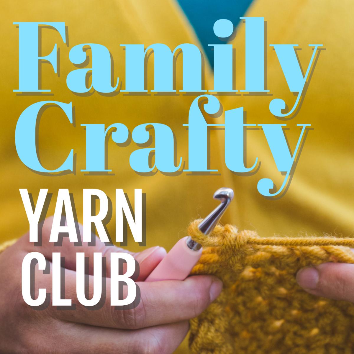 "Family Crafty Yarn Club" text over image of hand holding crochet hook working with yellow yarn